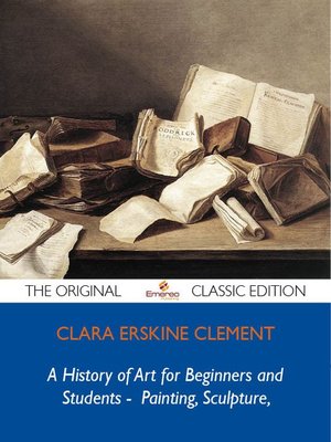 cover image of A History of Art for Beginners and Students -  Painting, Sculpture, Architecture - The Original Classic Edition